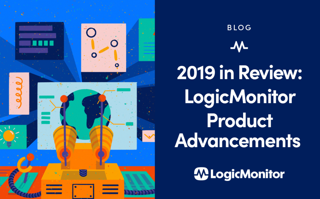 2019 in Review: LogicMonitor Product Advancements