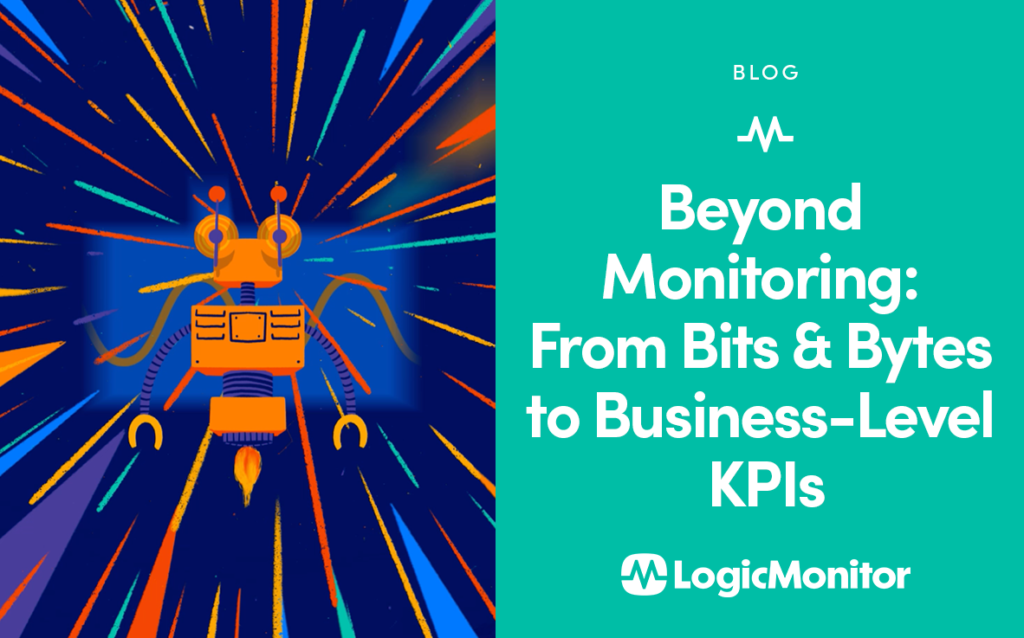 Beyond Monitoring: From Bits and Bytes to Business-Level KPIs