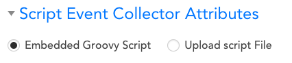 Script Event Collector Attributes with options for Embedded Groovy Script and Upload script File