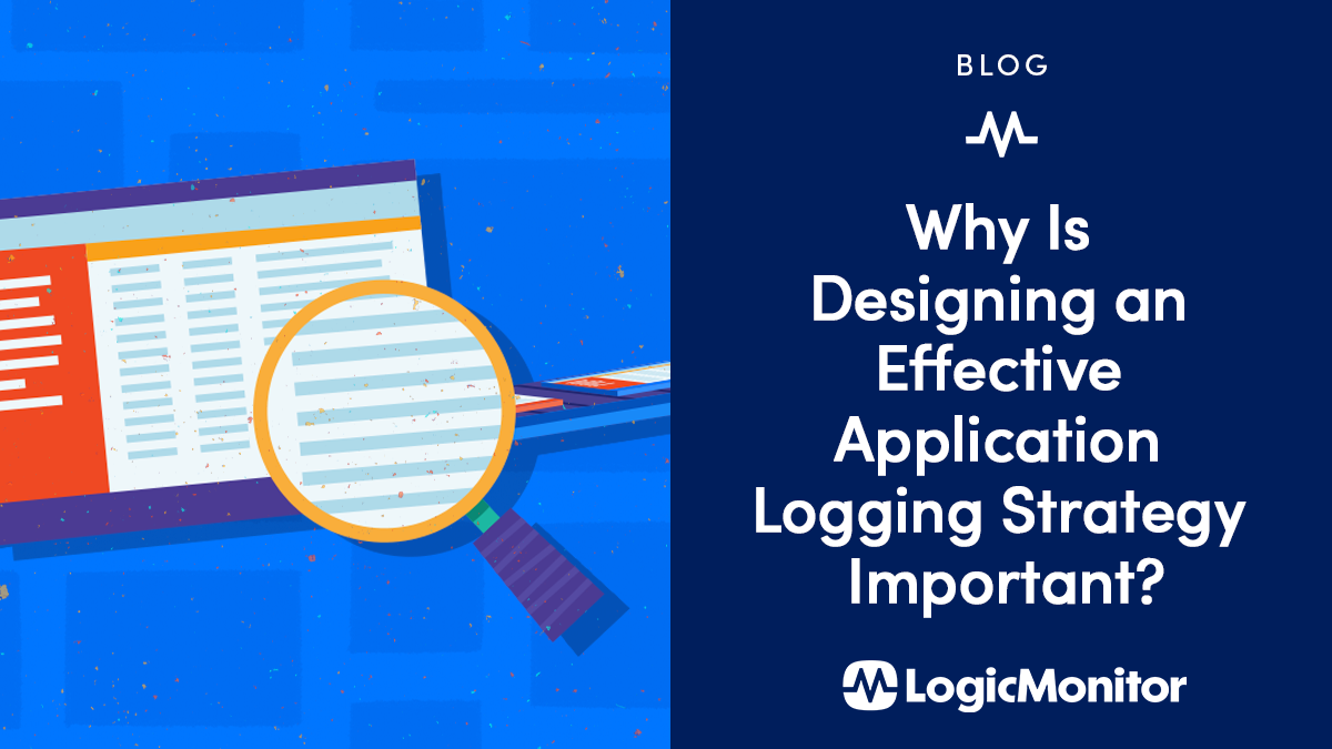 Why Is Designing an Effective Application Logging Strategy Important