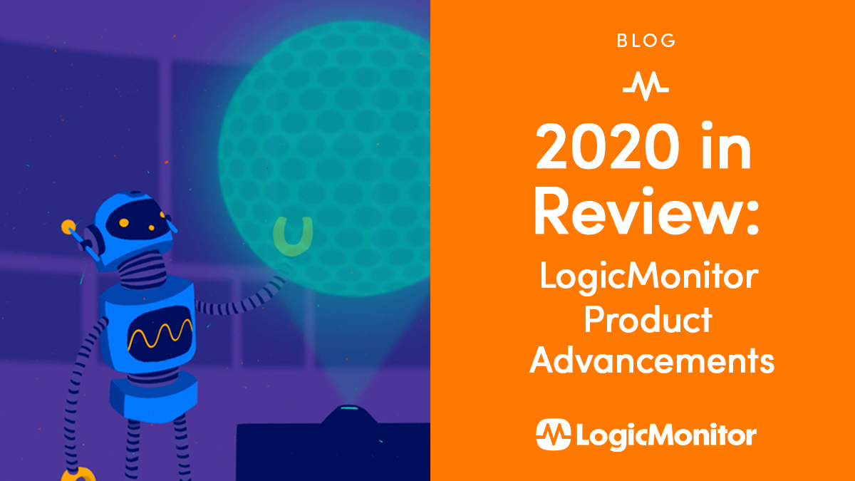 2020 in Review LogicMonitor Product Advancements LogicMonitor