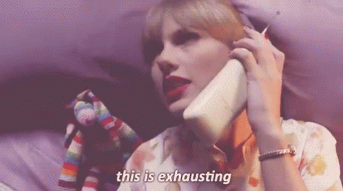Taylor Swift saying, "This is Exhausting"

