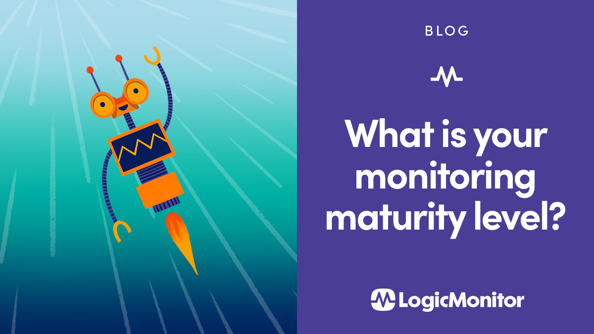 What is Your Monitoring Maturity Level? LogicMonitor