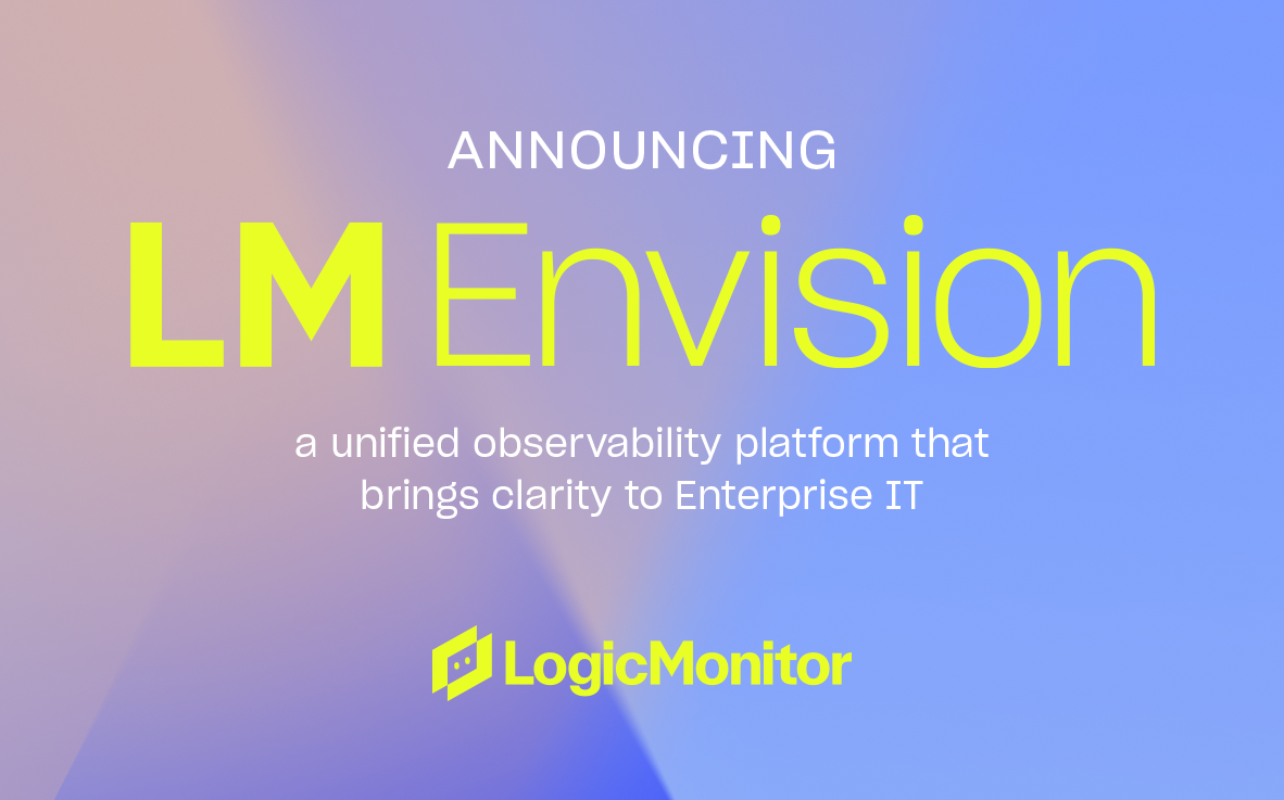 LogicMonitor Delivers Unified Observability to Address Today’s IT Data Supply Chain and Digital Business; Unveils LM Envision Platform