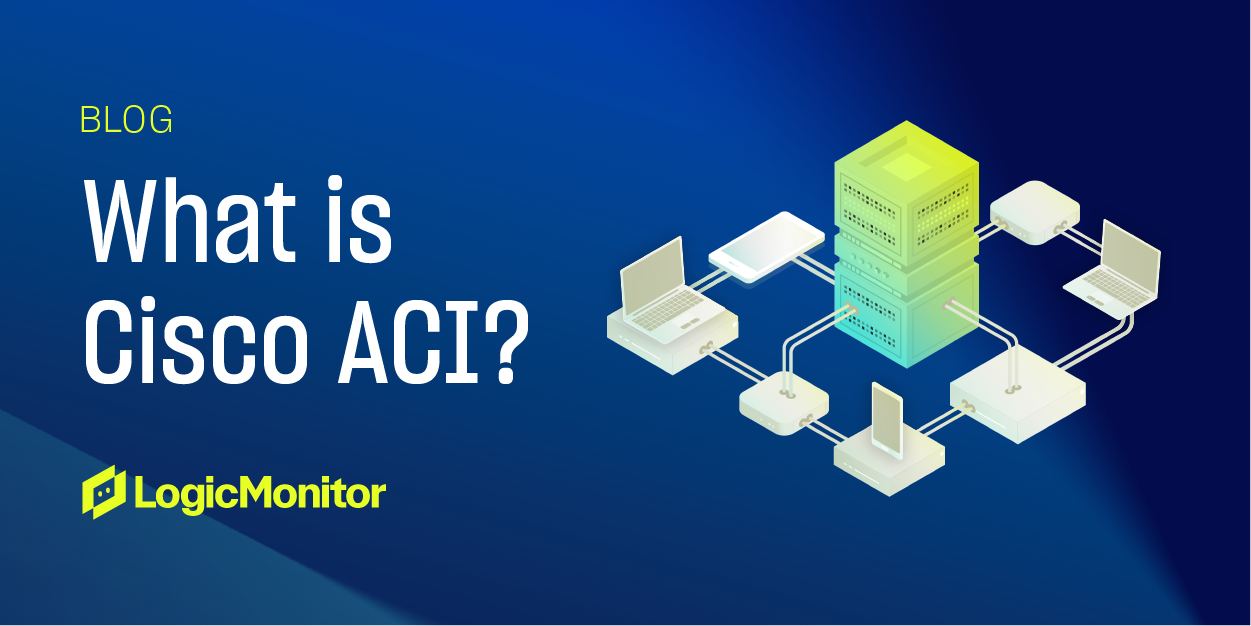 What Is Cisco ACI LogicMonitor what-is-cisco-aci-logicmonitor