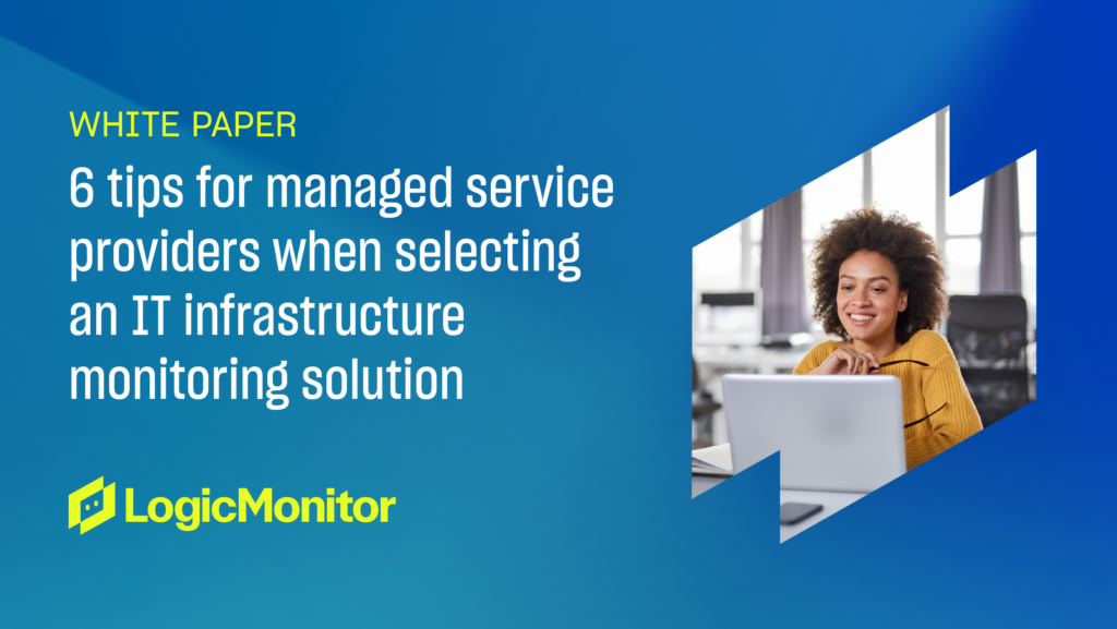 6 Tips for MSPs When Selecting an IT Infrastructure Monitoring Solution Whitepaper