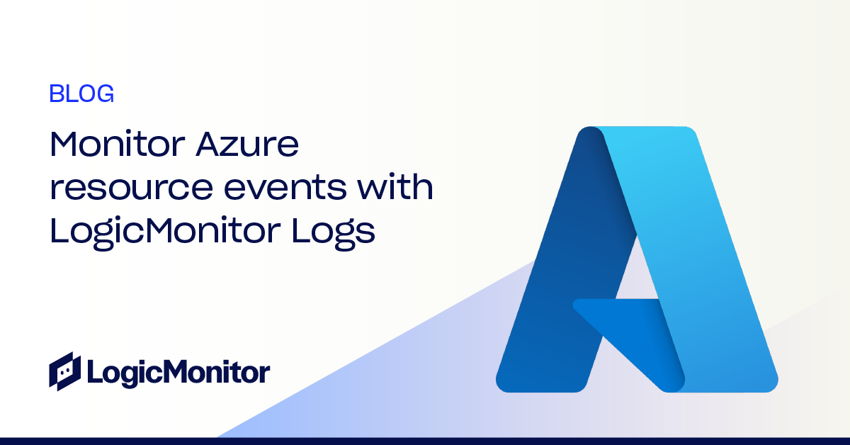 Monitor Azure Resource Events with LogicMonitor Logs LogicMonitor