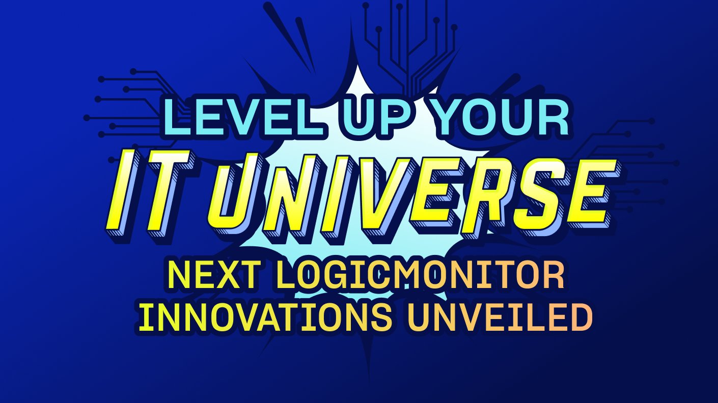 Level Up Your IT Universe: Next LogicMonitor Innovations Unveiled