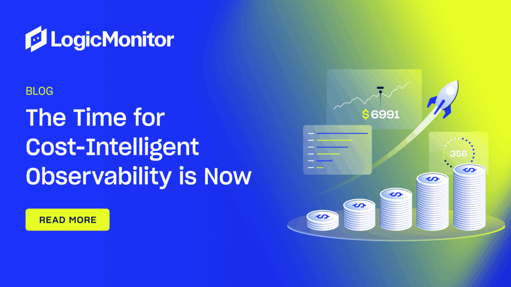 The Time for Cost-Intelligent Observability is Now | LogicMonitor