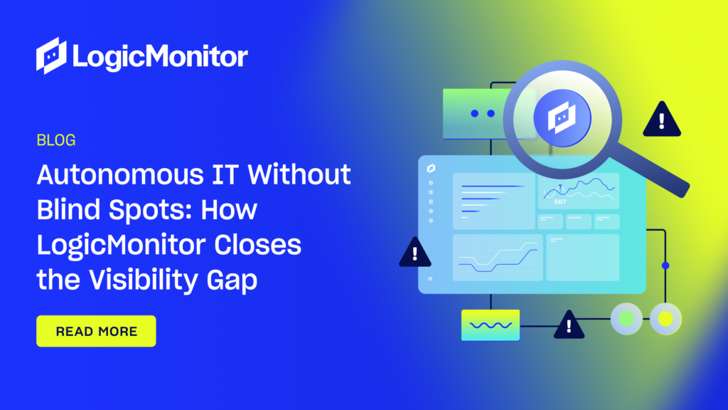 Autonomous IT Without Blind Spots: How LogicMonitor Closes the ...